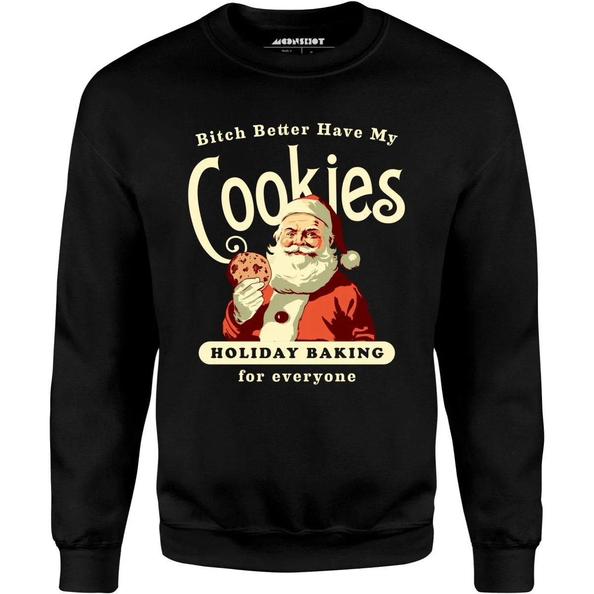 Bitch Better Have My Cookies Holiday Baking - Unisex Sweatshirt