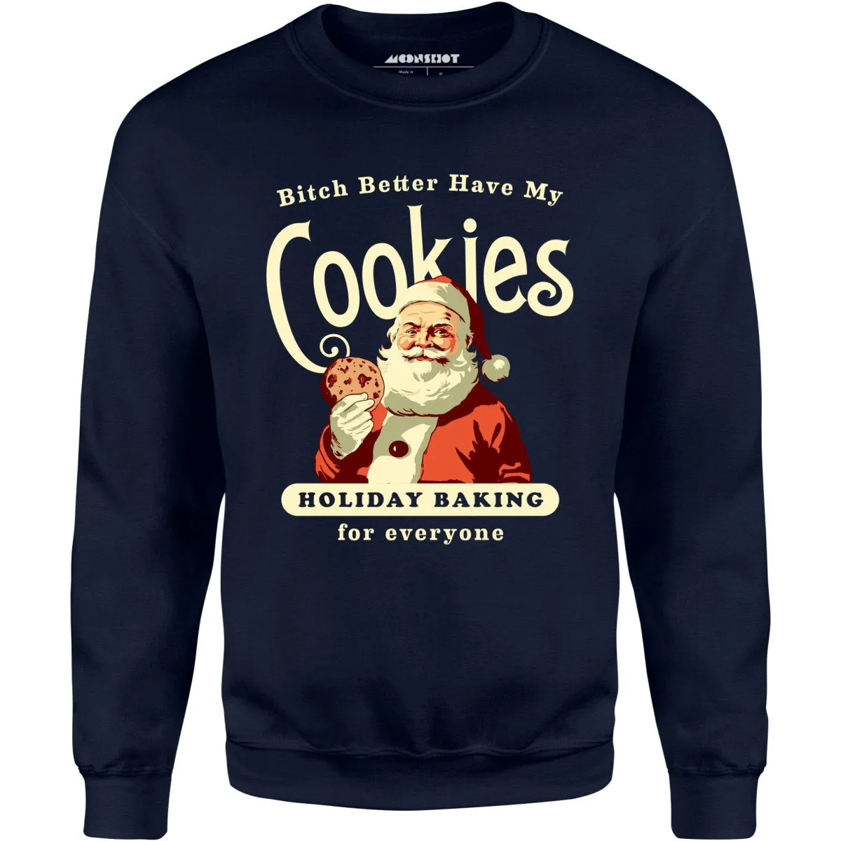 Bitch Better Have My Cookies Holiday Baking - Unisex Sweatshirt